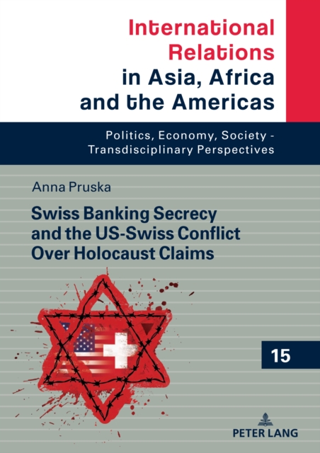 Swiss Banking Secrecy and the US-Swiss Conflict Over Holocaust Claims, Hardback Book
