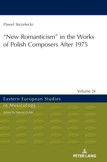 "New Romanticism” in the Works of Polish Composers After 1975, Hardback Book