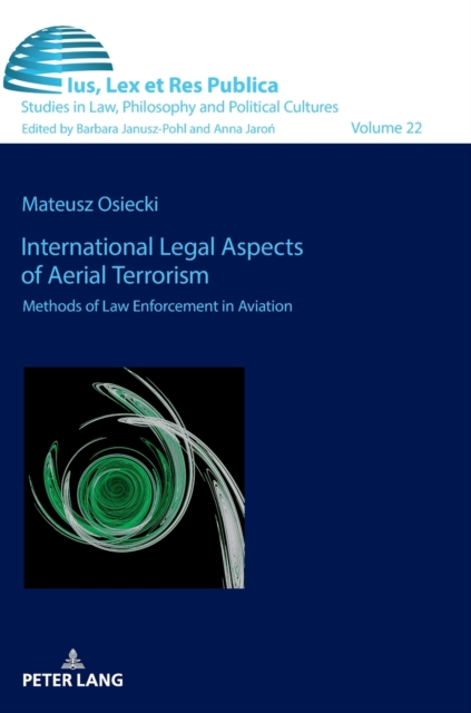 International Legal Aspects of Aerial Terrorism : Methods of Law Enforcement in Aviation, Hardback Book