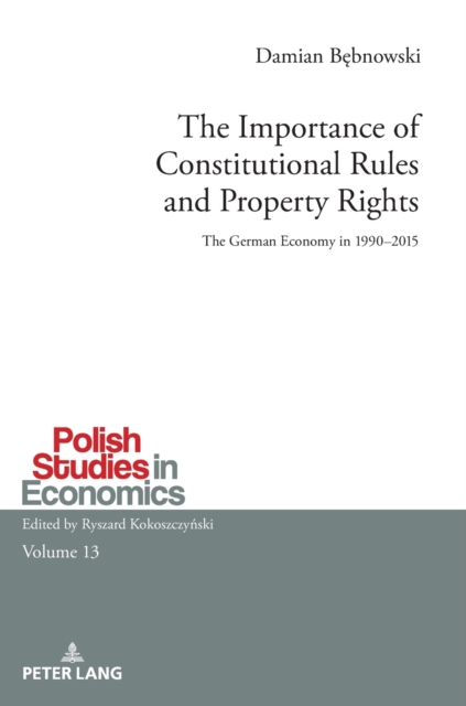The Importance of Constitutional Rules and Property Rights : The German Economy in 1990-2015, Hardback Book