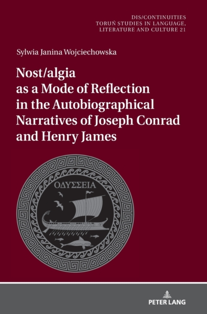 Nost/algia as a Mode of Reflection in the Autobiographical Narratives of Joseph Conrad and Henry James, Hardback Book