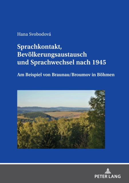 Sprachkontakt, Bevoelkerungsaustausch Und Sprachwechsel Nach 1945 : Am Beispiel Von Braunau/Broumov in Boehmen, Hardback Book