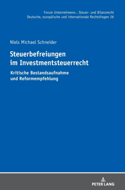 Steuerbefreiungen im Investmentsteuerrecht : Kritische Bestandsaufnahme und Reformempfehlung, Hardback Book