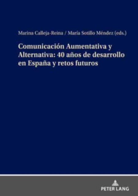 Comunicacion Aumentativa Y Alternativa: 40 Anos de Desarrollo En Espana Y Retos Futuros, Hardback Book