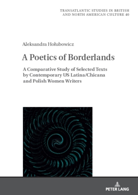 A Poetics of Borderlands : A Comparative Study of Selected Texts by Contemporary US Latina/Chicana and Polish Women Writers, Hardback Book