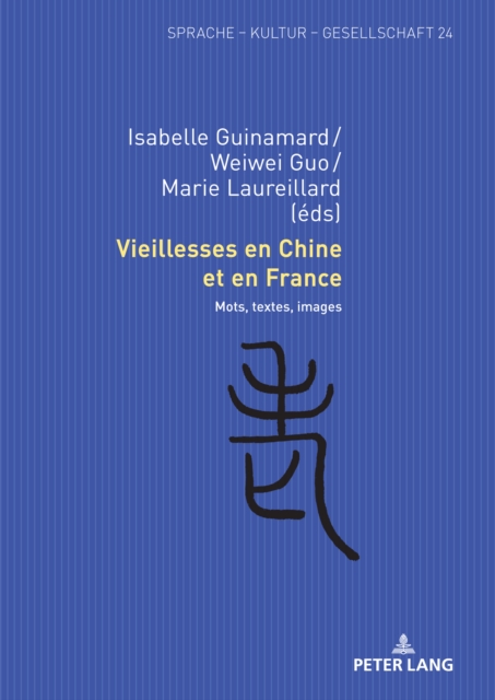Vieillesses en Chine et en France : Mots, textes, images, PDF eBook