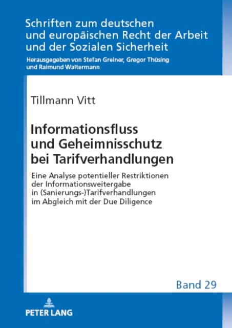 Informationsfluss Und Geheimnisschutz Bei Tarifverhandlungen : Eine Analyse Potentieller Restriktionen Der Informationsweitergabe in (Sanierungs-)Tarifverhandlungen Im Abgleich Mit Der Due Diligence, Hardback Book