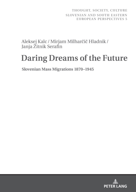 Daring Dreams of the Future : Slovenian Mass Migrations 1870-1945, Hardback Book