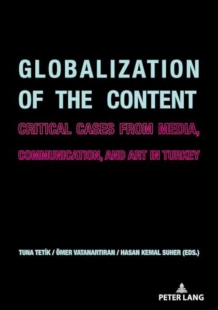 Globalization of the Content : Critical Cases from Media, Communication, and Art in Turkey, Paperback / softback Book