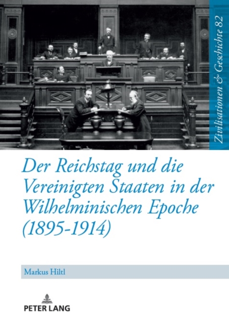 Der Reichstag Und Die Vereinigten Staaten in Der Wilhelminischen Epoche (1895-1914), Hardback Book