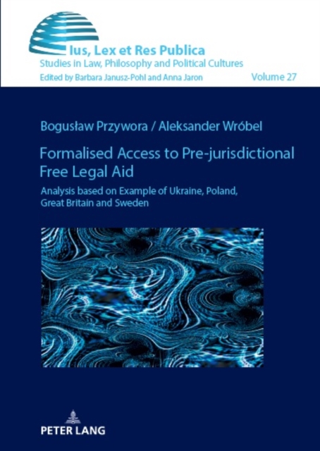 Formalised Access to Pre-jurisdictional Free Legal Aid. : Analysis based on Example of Ukraine, Poland, Great Britain and Sweden., Hardback Book