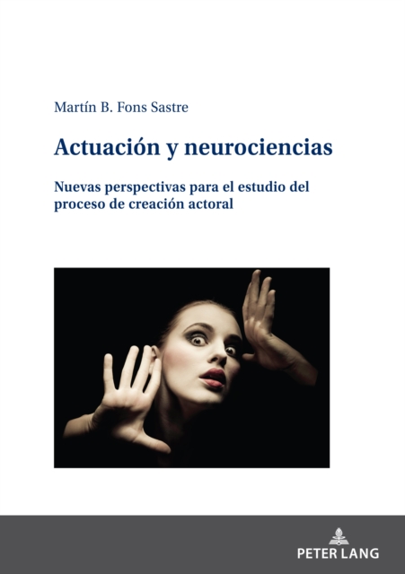 Actuaci?n y neurociencias : Nuevas perspectivas para el estudio del proceso de creaci?n actoral, Hardback Book