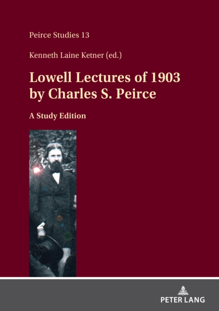 Lowell Lectures of 1903 by Charles S. Peirce : A Study Edition, Hardback Book