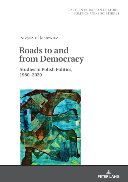 Roads to and from Democracy : Studies in Polish Politics, 1980- 2020, PDF eBook