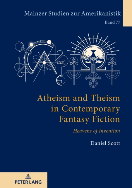 Atheism and Theism in Contemporary Fantasy Fiction : «Heavens of Invention», Hardback Book
