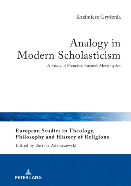 Analogy in Modern Scholasticism : A Study of Francisco Suarez's Metaphysics, EPUB eBook