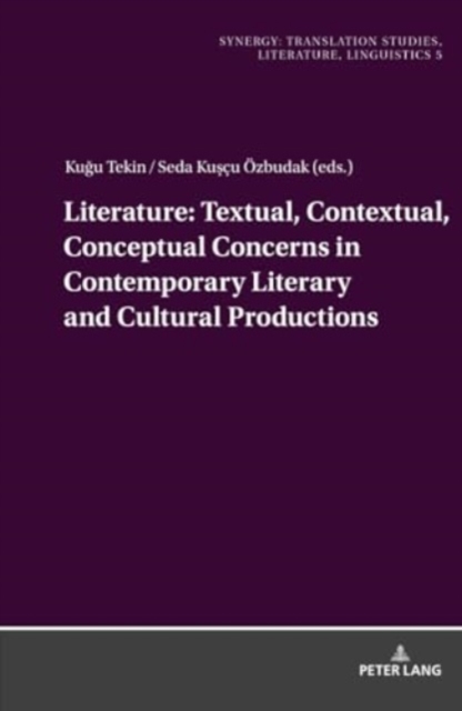 Literature: Textual, Contextual, Conceptual Concerns in Contemporary Literary and Cultural Productions, Hardback Book