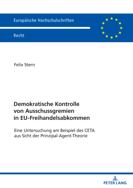 Demokratische Kontrolle Von Ausschussgremien in Eu-Freihandelsabkommen : Eine Untersuchung Am Beispiel Des CETA Aus Sicht Der Prinzipal-Agent-Theorie, Paperback / softback Book
