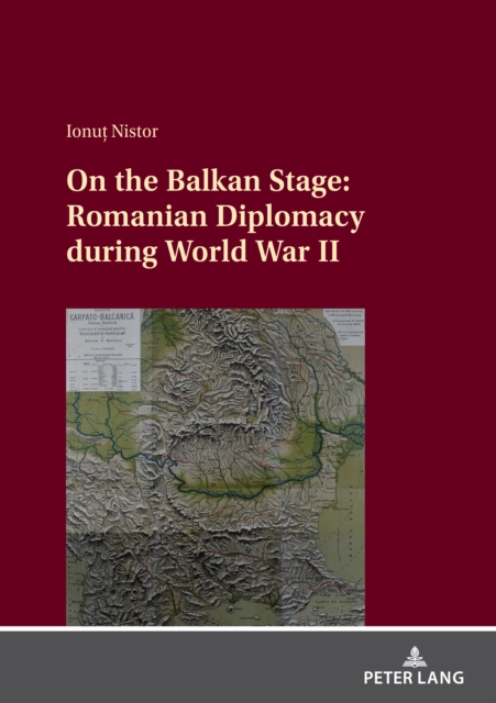 On the Balkan Stage: Romanian Diplomacy during World War II, EPUB eBook