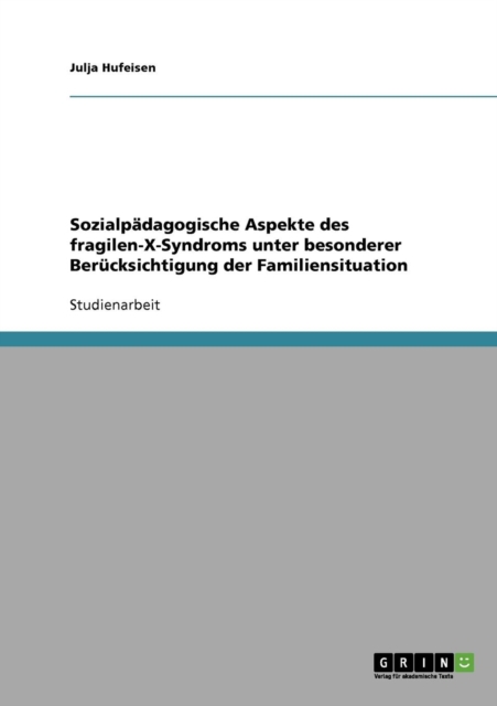 Sozialpadagogische Aspekte des fragilen-X-Syndroms unter besonderer Berucksichtigung der Familiensituation, Paperback / softback Book