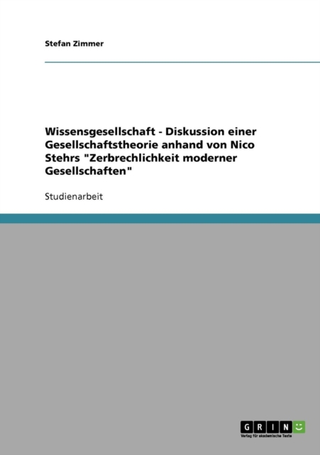 Wissensgesellschaft - Diskussion einer Gesellschaftstheorie anhand von Nico Stehrs Zerbrechlichkeit moderner Gesellschaften, Paperback / softback Book