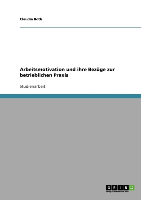 Arbeitsmotivation Und Ihre Bezuge Zur Betrieblichen Praxis, Paperback / softback Book