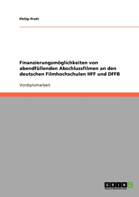 Finanzierungsmoeglichkeiten von abendfullenden Abschlussfilmen an den deutschen Filmhochschulen HFF und DFFB, Paperback / softback Book