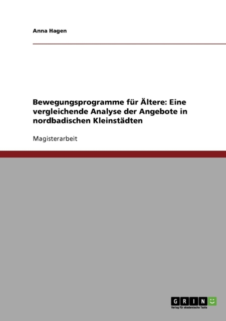 Bewegungsprogramme Fur Altere : Eine Vergleichende Analyse Der Angebote in Nordbadischen Kleinstadten, Paperback Book