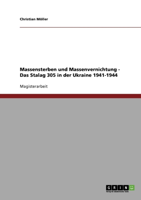 Massensterben Und Massenvernichtung Sowjetischer Kriegsgefangener. Das Stalag 305 in Der Ukraine 1941-1944, Paperback Book