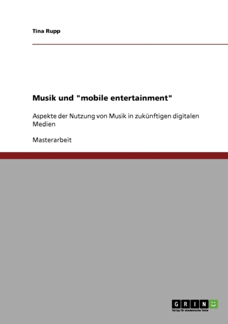 Musik und mobile entertainment : Aspekte der Nutzung von Musik in zukunftigen digitalen Medien, Paperback / softback Book