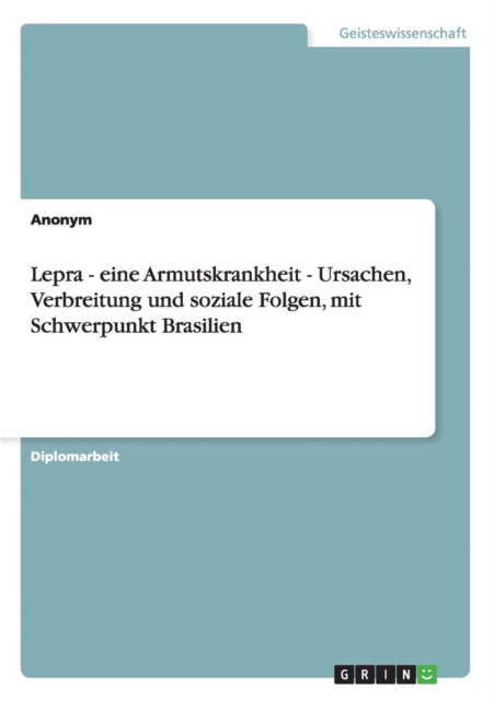 Lepra - Eine Armutskrankheit - Ursachen, Verbreitung Und Soziale Folgen, Mit Schwerpunkt Brasilien, Paperback / softback Book