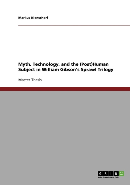 Myth, Technology, and the (Post)Human Subject in William Gibson's Sprawl Trilogy, Paperback Book