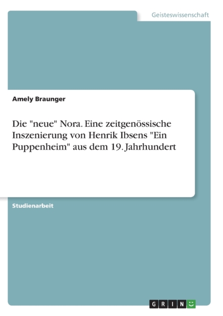 Die neue Nora. Eine zeitgenoessische Inszenierung von Henrik Ibsens Ein Puppenheim aus dem 19. Jahrhundert, Paperback / softback Book
