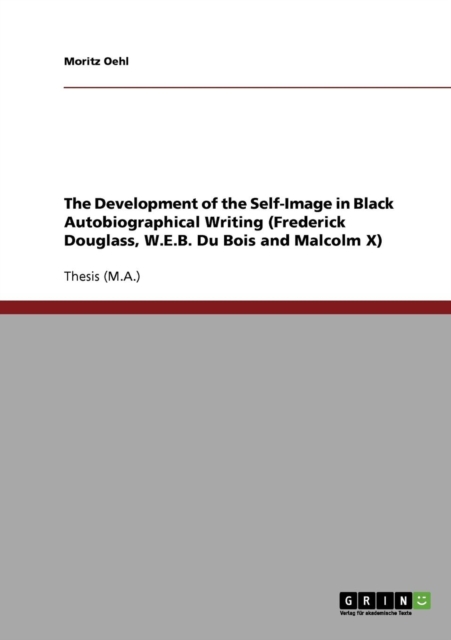 The Development of the Self-Image in Black Autobiographical Writing (Frederick Douglass, W.E.B. Du Bois and Malcolm X), Paperback / softback Book