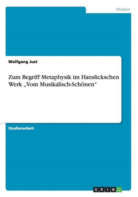 Zum Begriff Metaphysik Im Hanslickschen Werk "Vom Musikalisch-Schonen, Paperback Book