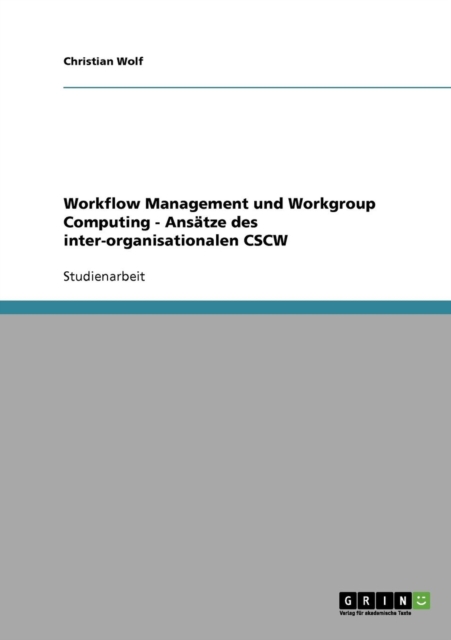 Workflow Management und Workgroup Computing - Ansatze des inter-organisationalen CSCW, Paperback / softback Book