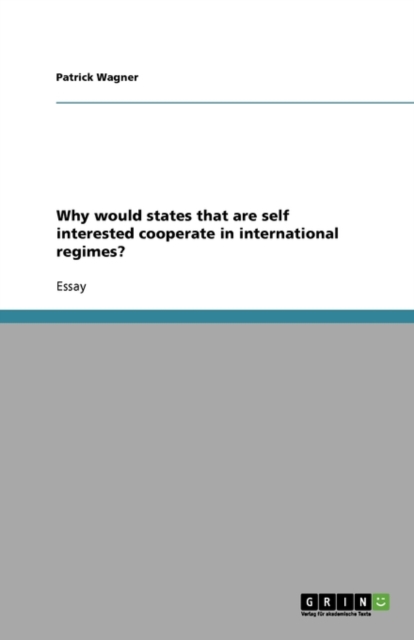 Why Would States That Are Self Interested Cooperate in International Regimes?, Paperback / softback Book