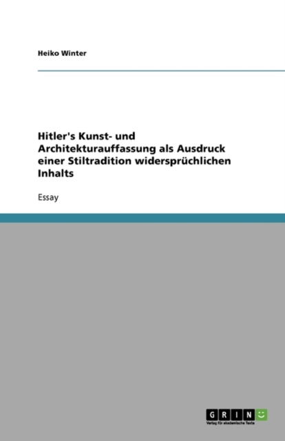 Hitler's Kunst- Und Architekturauffassung ALS Ausdruck Einer Stiltradition Widerspruchlichen Inhalts, Paperback / softback Book
