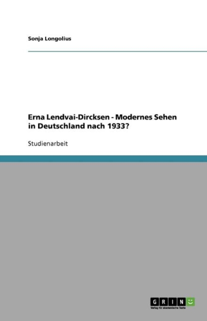 Erna Lendvai-Dircksen - Modernes Sehen in Deutschland Nach 1933?, Paperback / softback Book