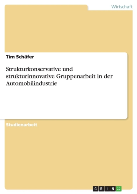 Strukturkonservative Und Strukturinnovative Gruppenarbeit in Der Automobilindustrie, Paperback / softback Book