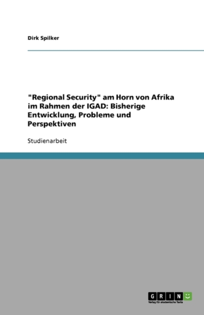 Regional Security Am Horn Von Afrika Im Rahmen Der Igad : Bisherige Entwicklung, Probleme Und Perspektiven, Paperback / softback Book