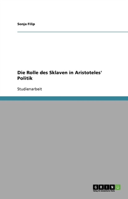 Die Rolle Des Sklaven in Aristoteles' Politik, Paperback / softback Book