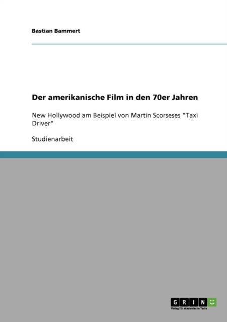 Der amerikanische Film in den 70er Jahren : New Hollywood am Beispiel von Martin Scorseses Taxi Driver, Paperback / softback Book
