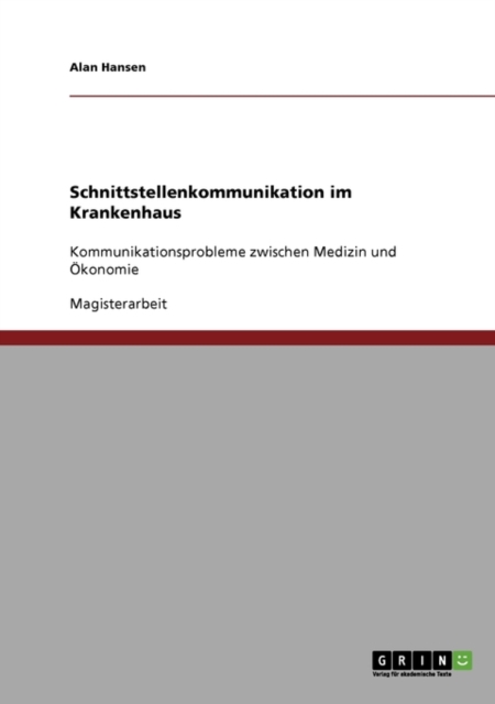 Schnittstellenkommunikation Im Krankenhaus. Kommunikationsprobleme Zwischen Medizin Und Okonomie, Paperback Book