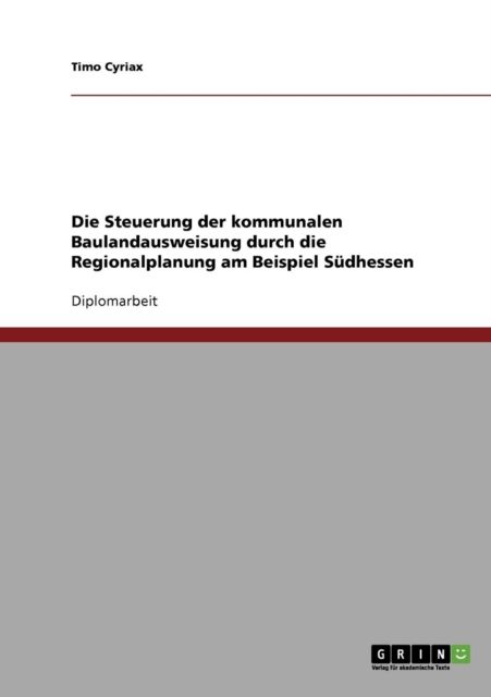 Die Steuerung der kommunalen Baulandausweisung durch die Regionalplanung am Beispiel Sudhessen, Paperback / softback Book