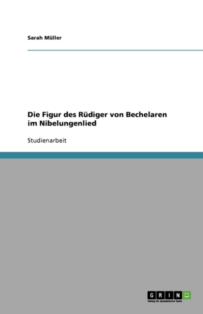 Die Figur des Rudiger von Bechelaren im Nibelungenlied, Paperback / softback Book