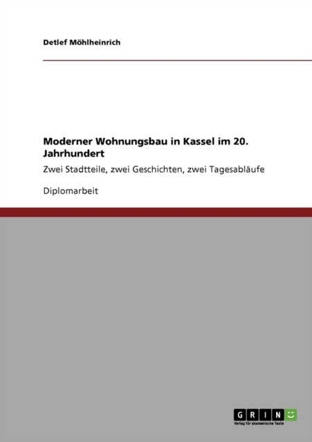 Moderner Wohnungsbau in Kassel im 20. Jahrhundert : Zwei Stadtteile, zwei Geschichten, zwei Tagesablaufe, Paperback / softback Book