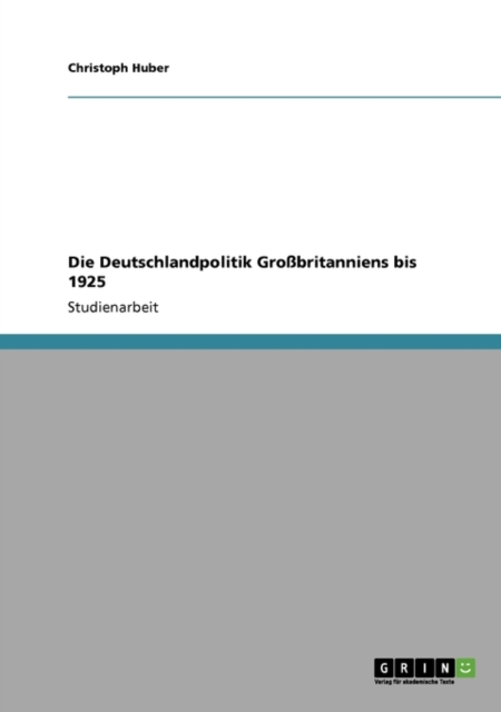 Die Deutschlandpolitik Grobritanniens Bis 1925, Paperback Book