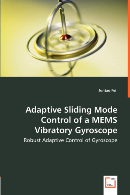Adaptive Sliding Mode Control of a Mems Vibratory Gyroscope - Robust Adaptive Control of Gyroscope, Paperback / softback Book