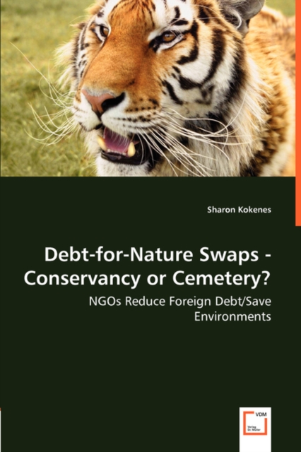 Debt-For-Nature Swaps - Conservancy or Cemetery? - Ngos Reduce Foreign Debt/Save Environments, Paperback / softback Book